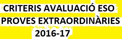 CRITERIS AVALUACIÓ PROVES EXTRAORDINÀRIES ESO 2016-2017